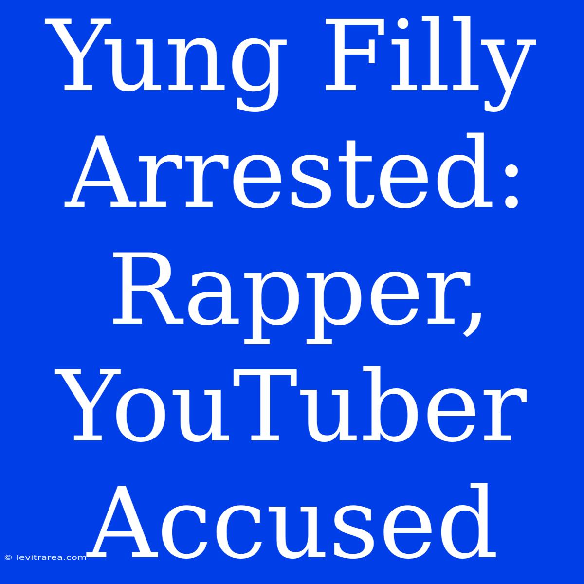 Yung Filly Arrested: Rapper, YouTuber Accused