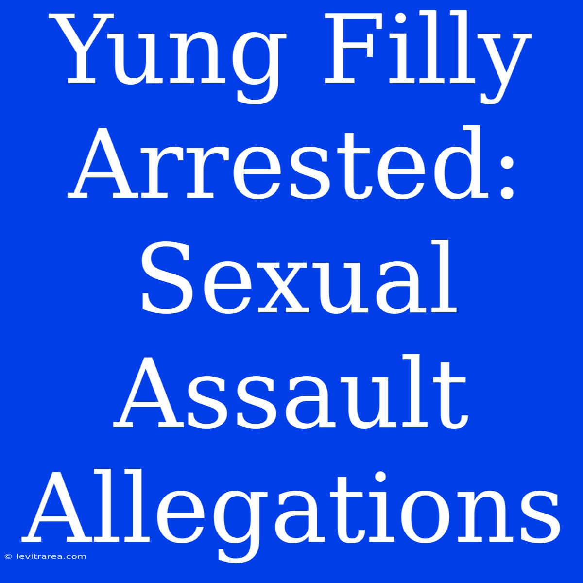 Yung Filly Arrested: Sexual Assault Allegations