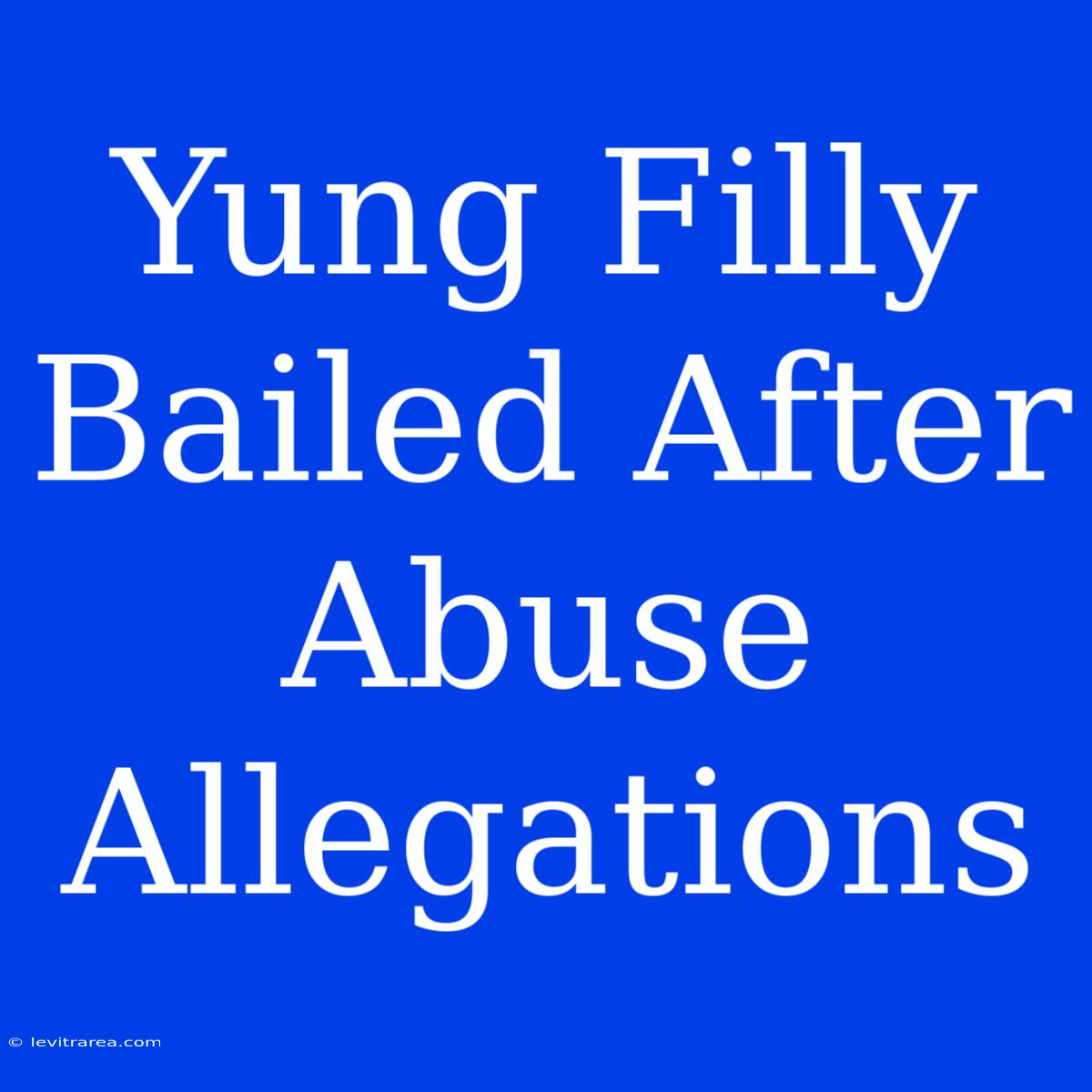 Yung Filly Bailed After Abuse Allegations