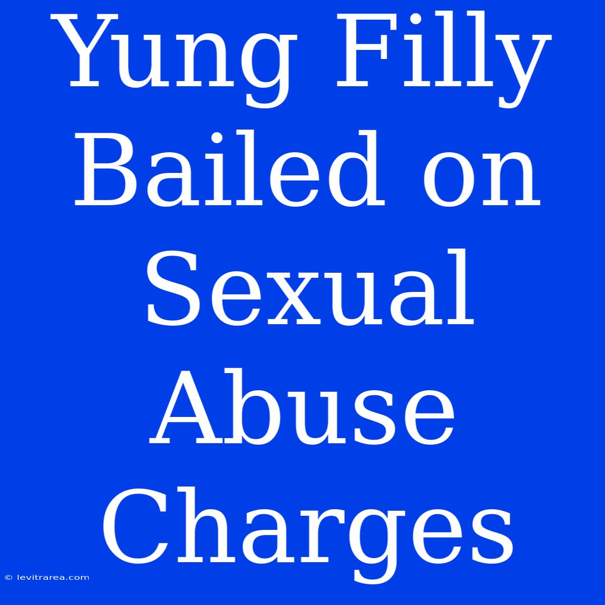 Yung Filly Bailed On Sexual Abuse Charges