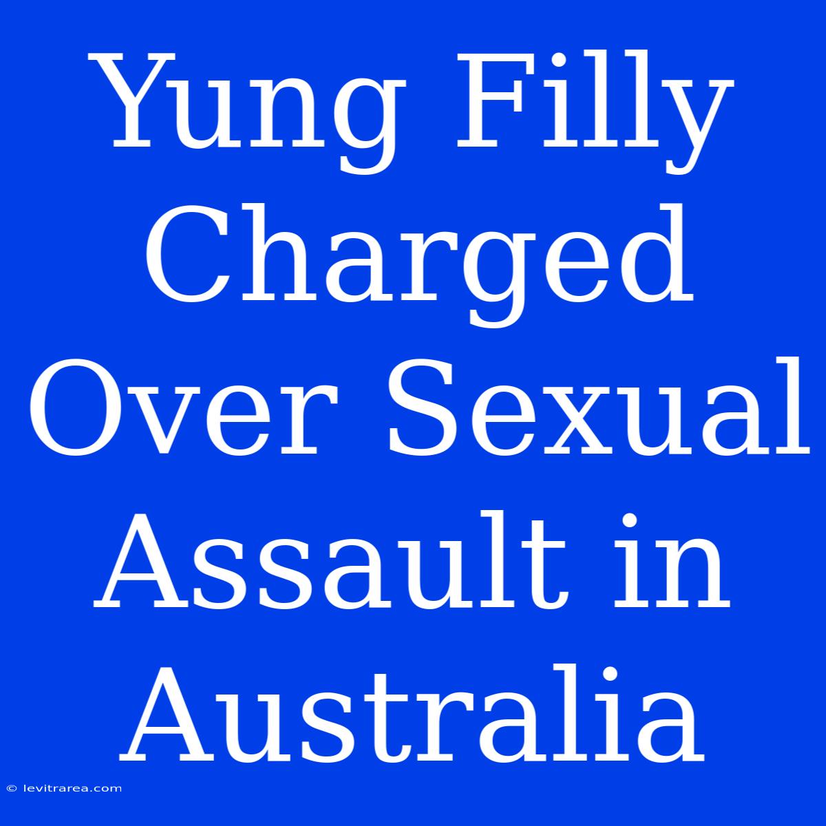 Yung Filly Charged Over Sexual Assault In Australia 