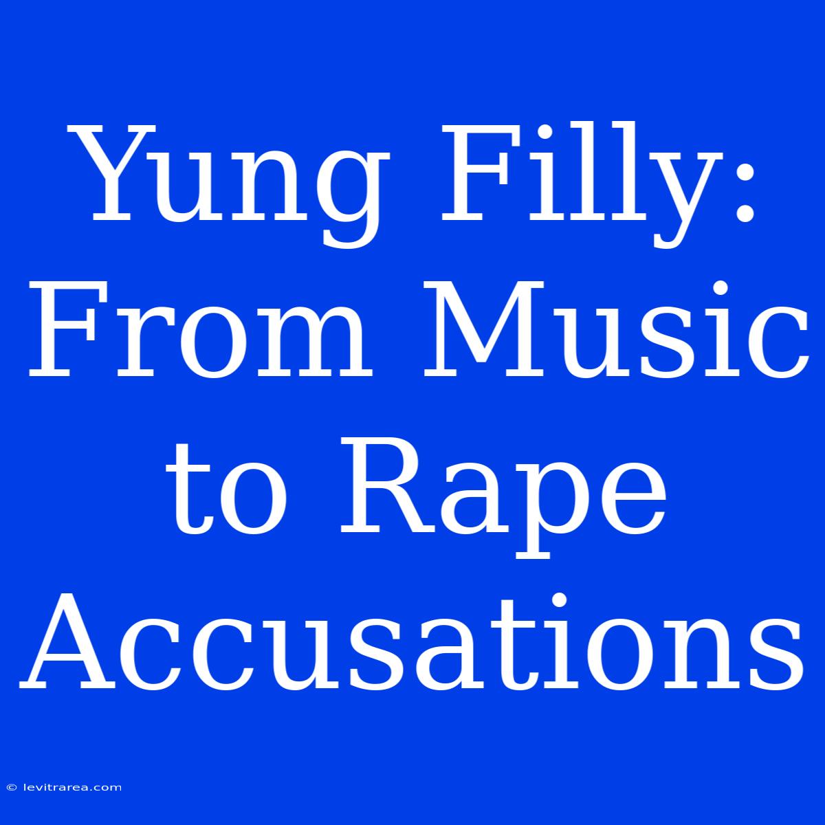 Yung Filly: From Music To Rape Accusations 