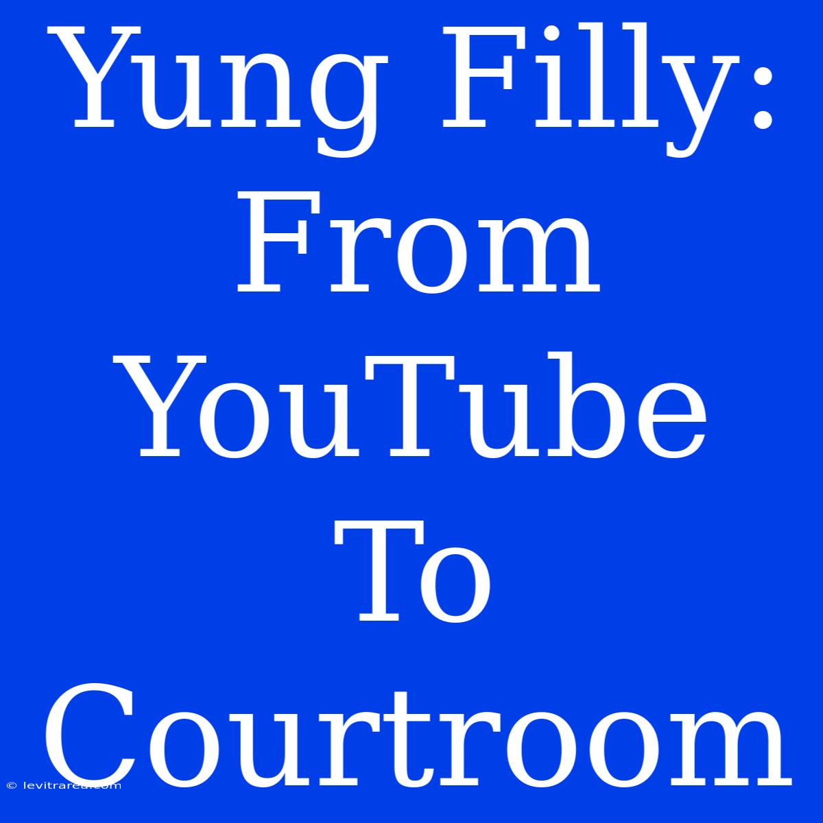 Yung Filly: From YouTube To Courtroom