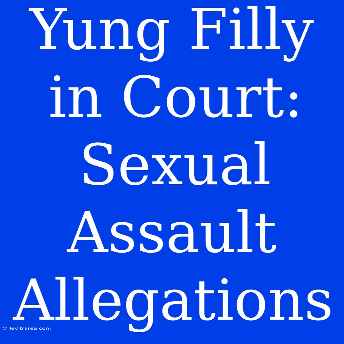 Yung Filly In Court: Sexual Assault Allegations