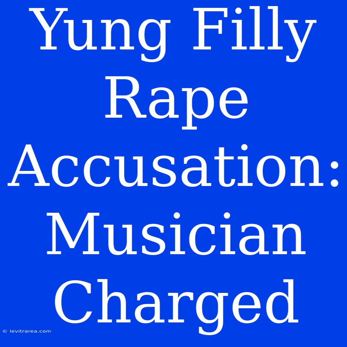 Yung Filly Rape Accusation: Musician Charged