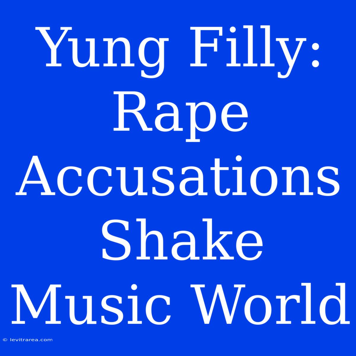 Yung Filly: Rape Accusations Shake Music World 