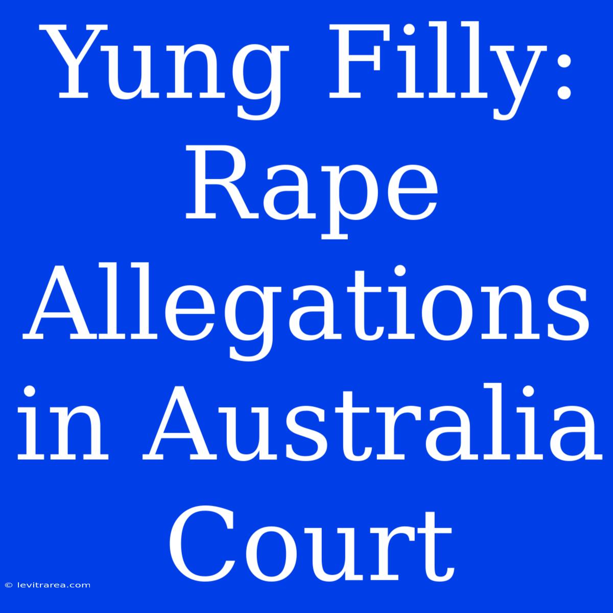 Yung Filly: Rape Allegations In Australia Court 