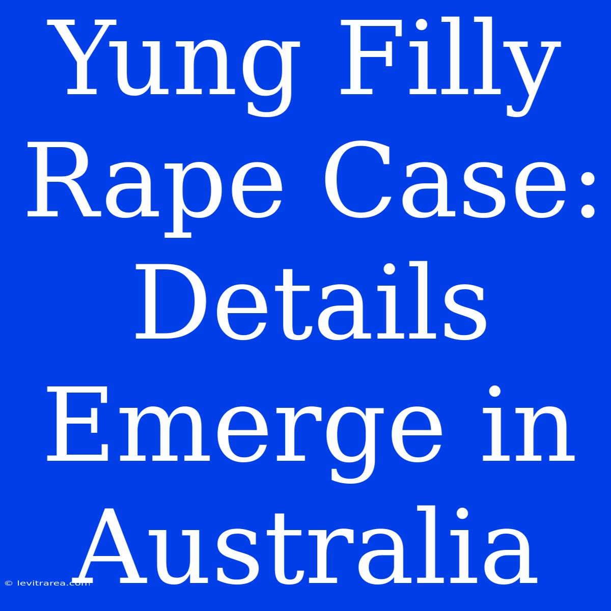 Yung Filly Rape Case: Details Emerge In Australia