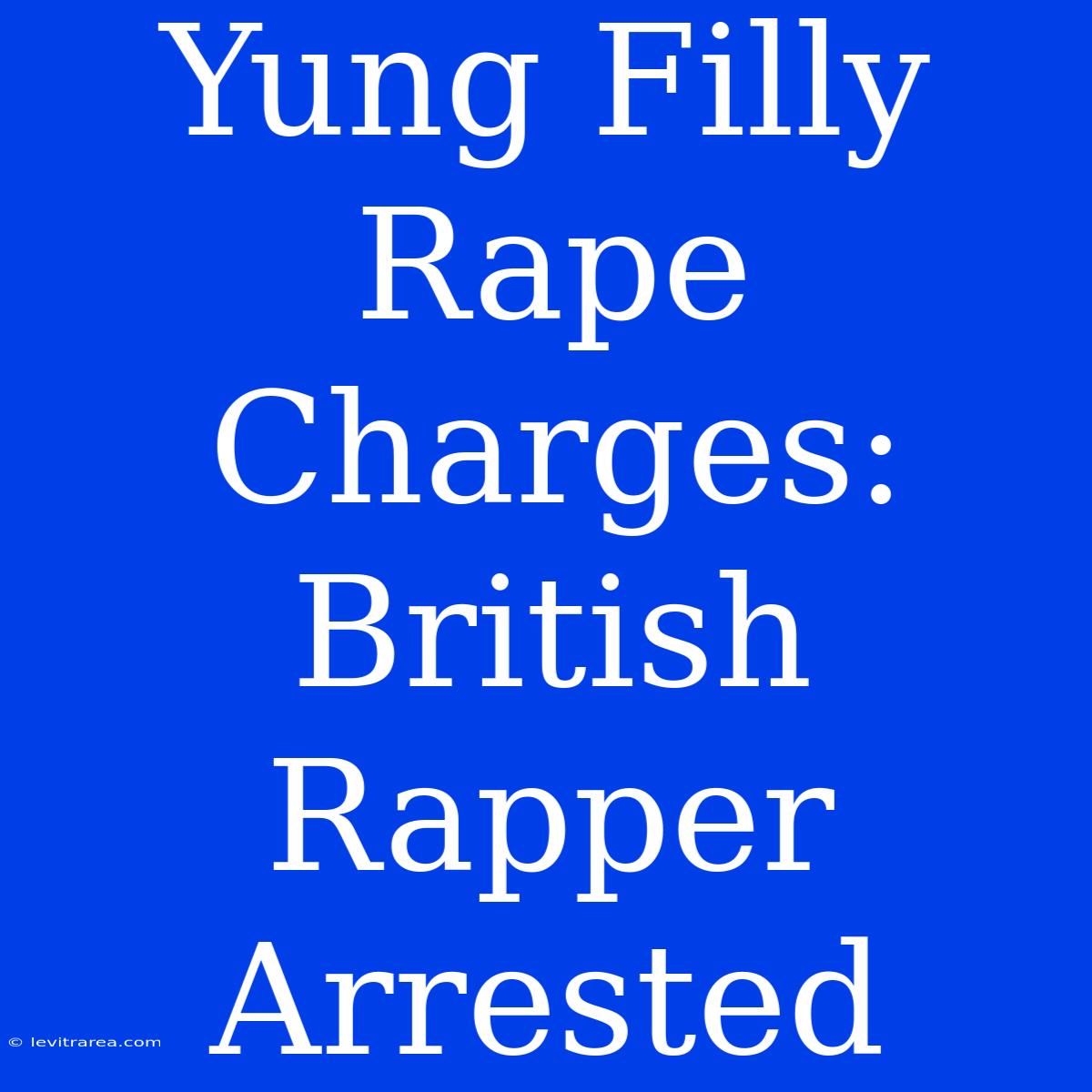 Yung Filly Rape Charges: British Rapper Arrested