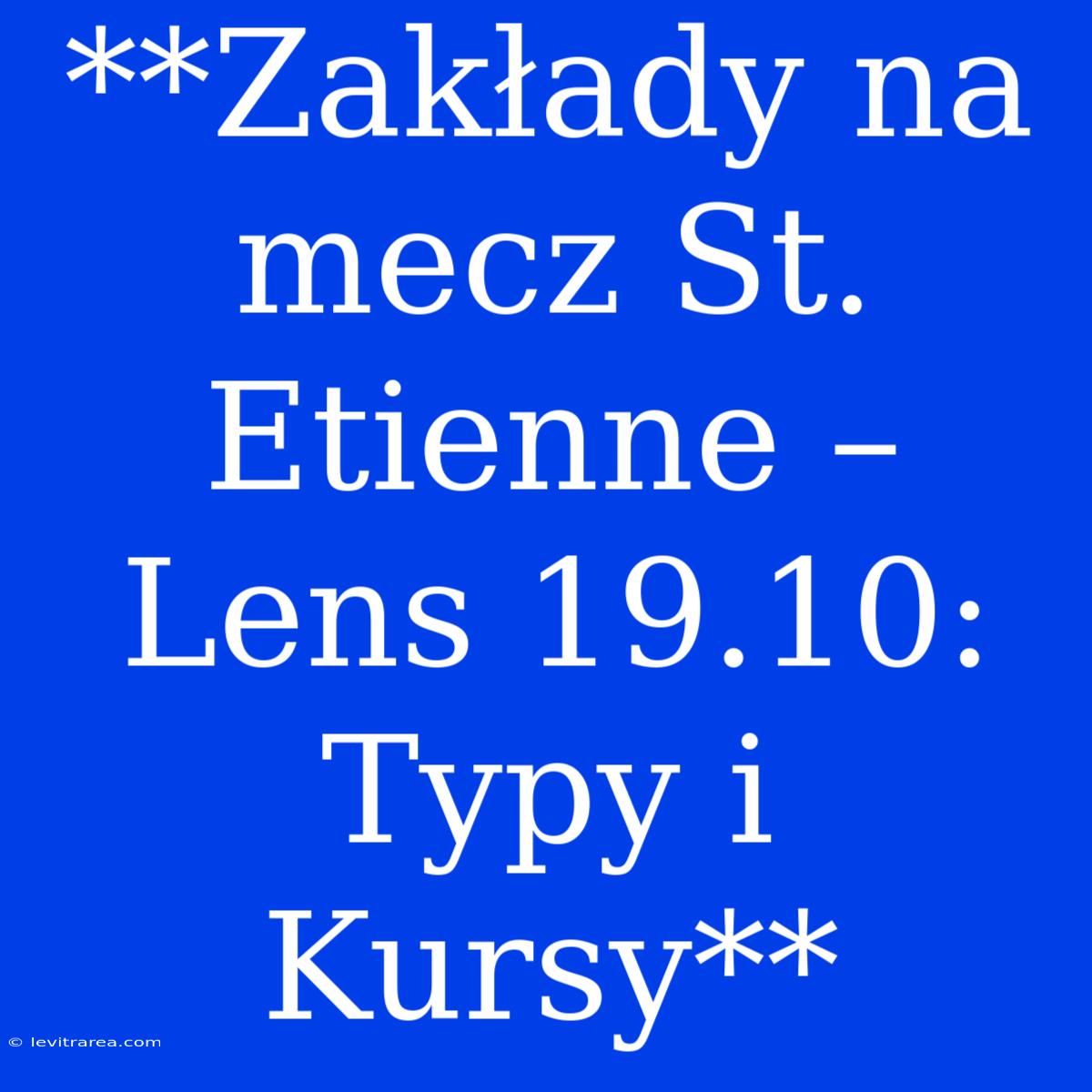 **Zakłady Na Mecz St. Etienne – Lens 19.10: Typy I Kursy**