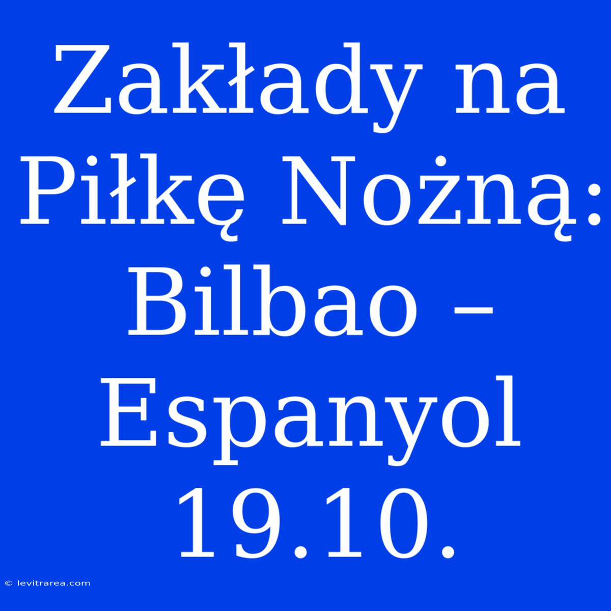 Zakłady Na Piłkę Nożną: Bilbao – Espanyol 19.10.