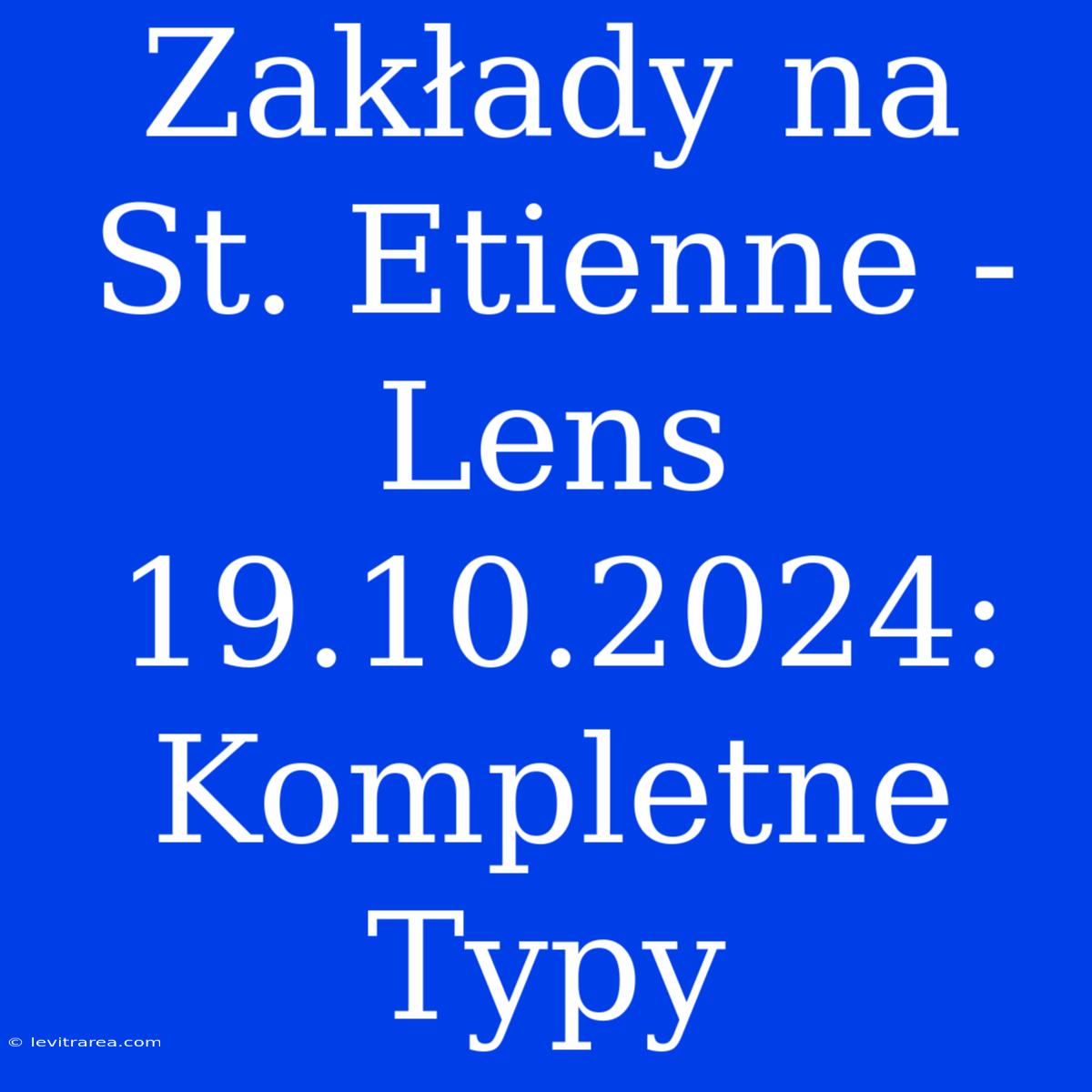 Zakłady Na St. Etienne - Lens 19.10.2024: Kompletne Typy