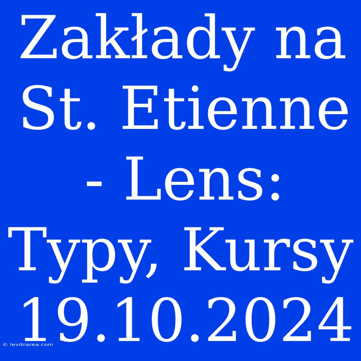 Zakłady Na St. Etienne - Lens: Typy, Kursy 19.10.2024