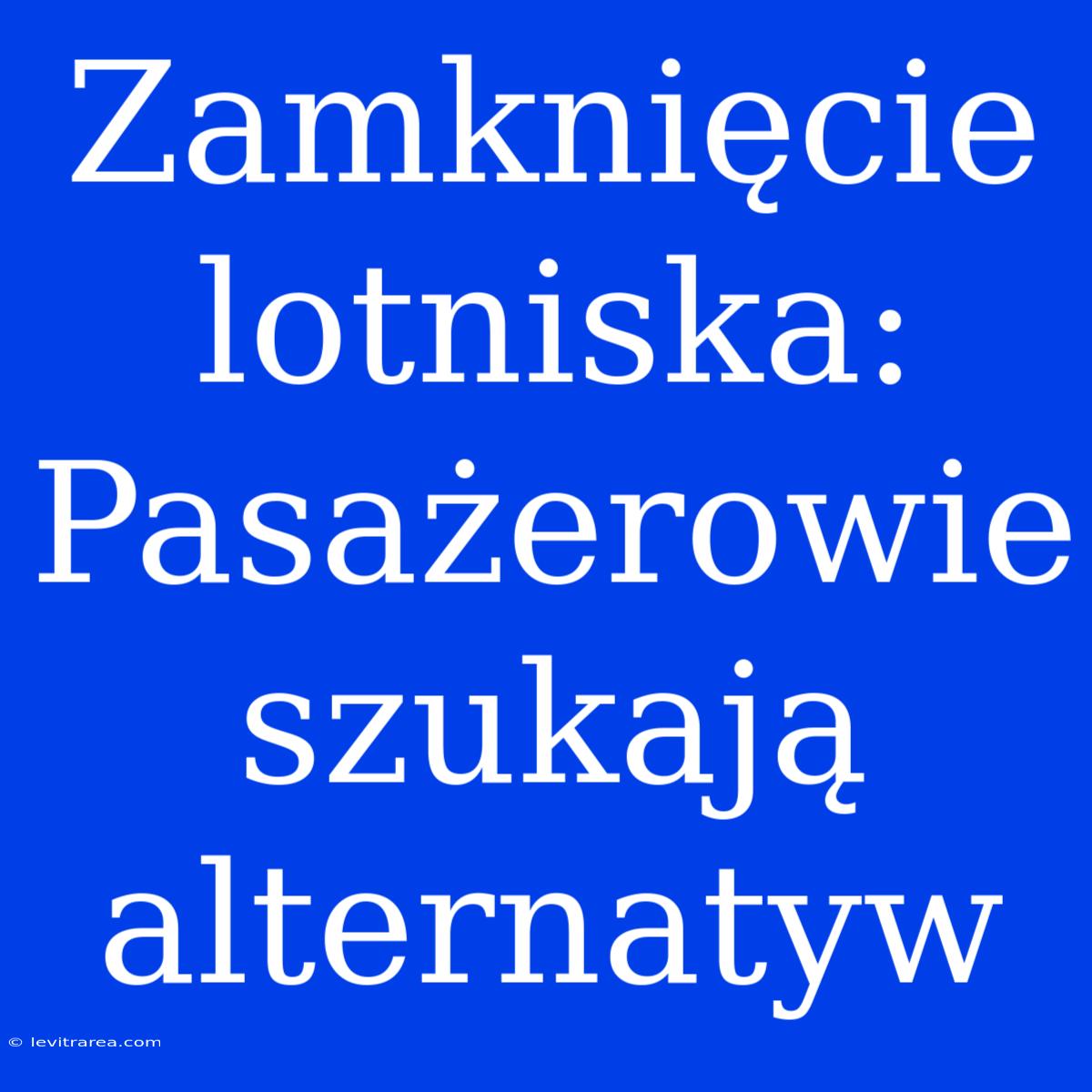 Zamknięcie Lotniska: Pasażerowie Szukają Alternatyw