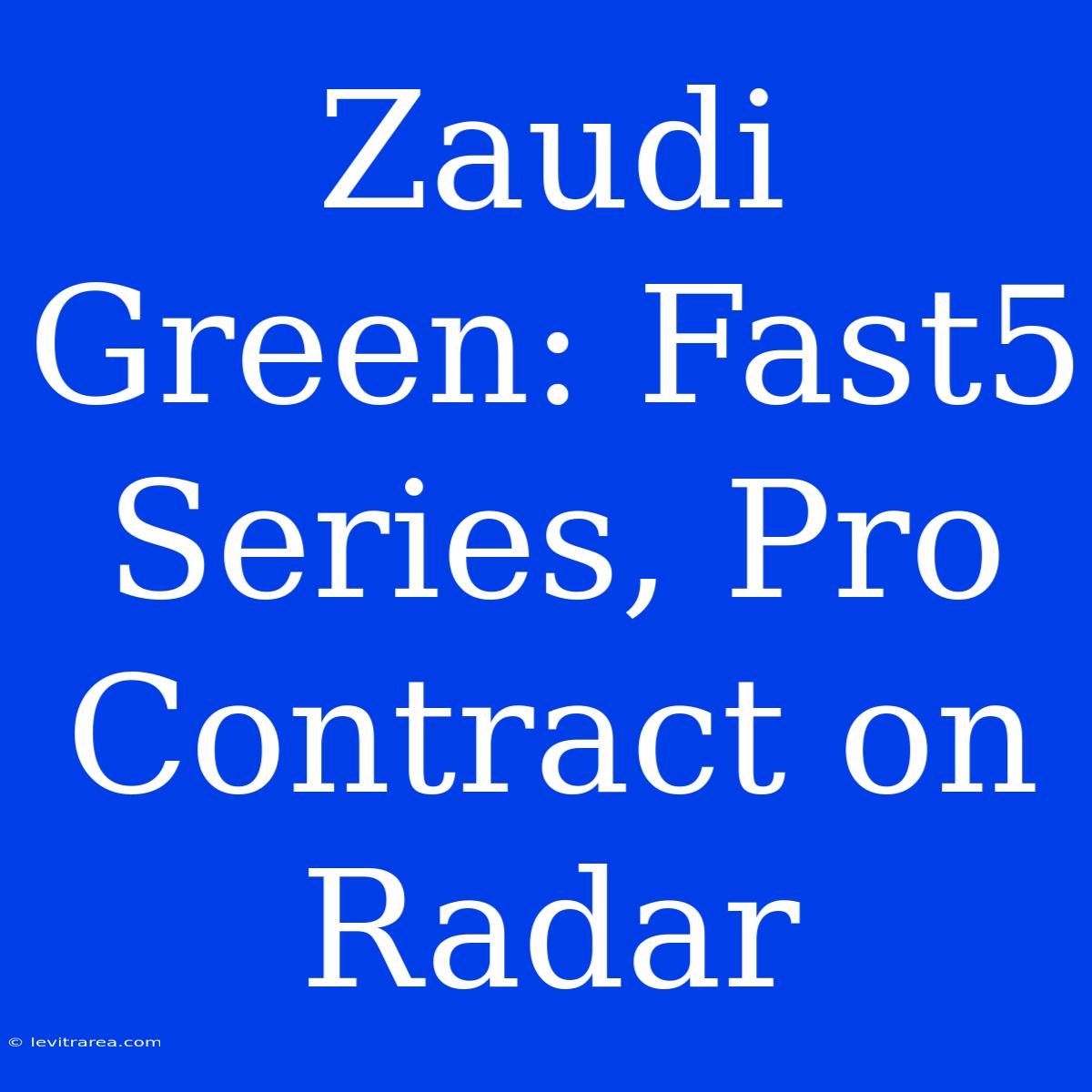 Zaudi Green: Fast5 Series, Pro Contract On Radar 