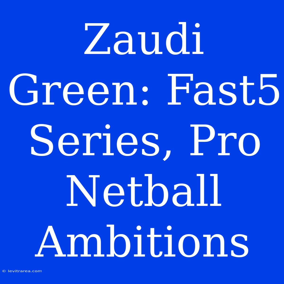 Zaudi Green: Fast5 Series, Pro Netball Ambitions