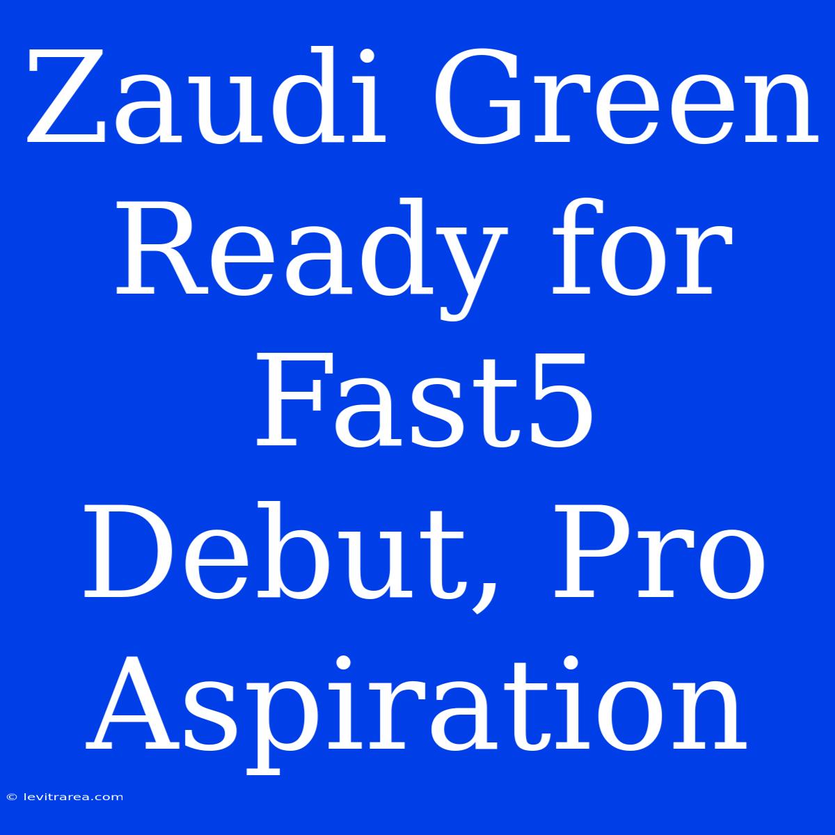 Zaudi Green Ready For Fast5 Debut, Pro Aspiration