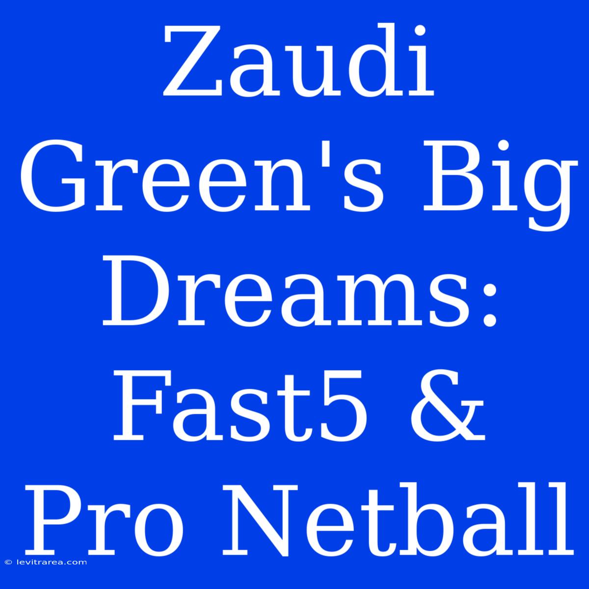 Zaudi Green's Big Dreams: Fast5 & Pro Netball