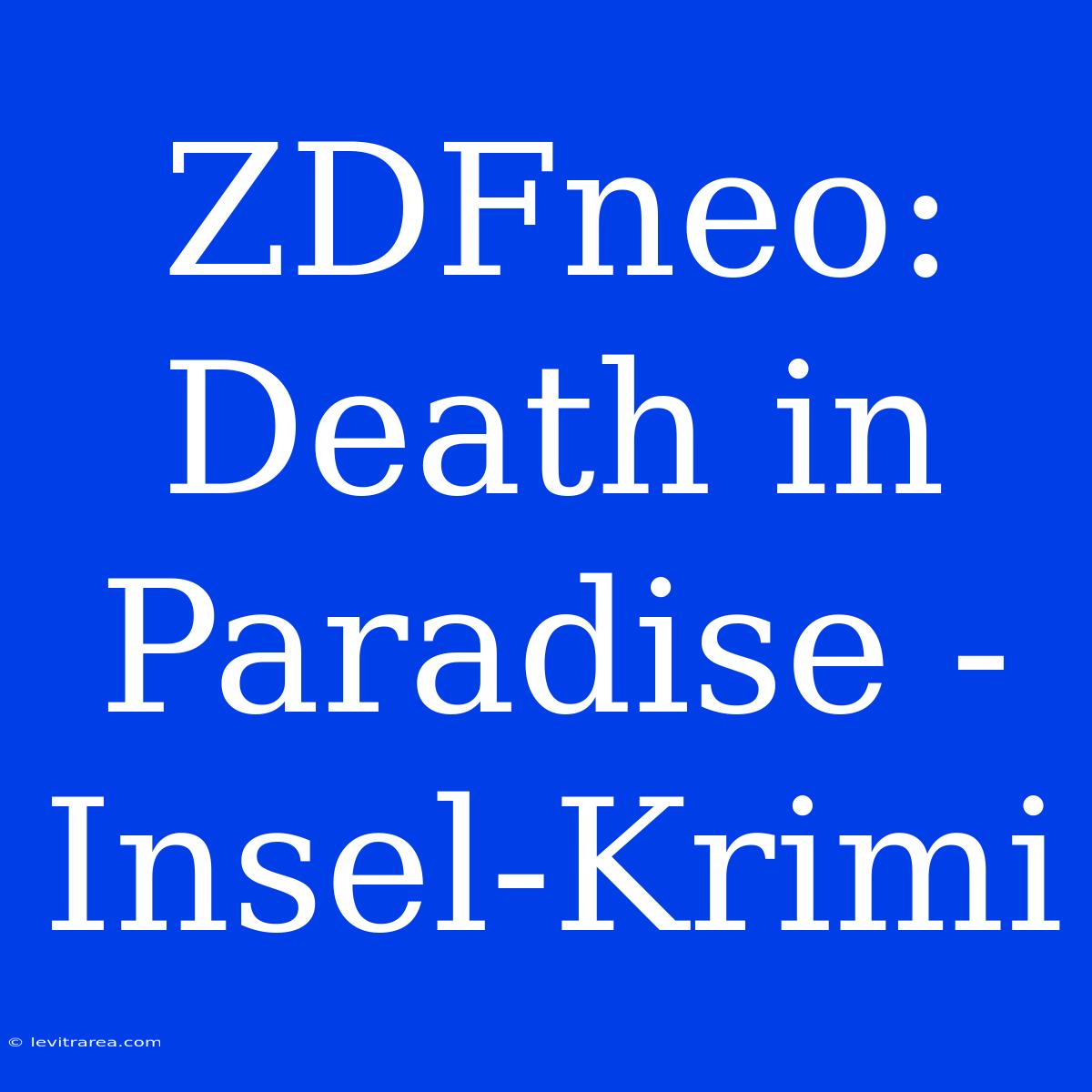 ZDFneo: Death In Paradise - Insel-Krimi