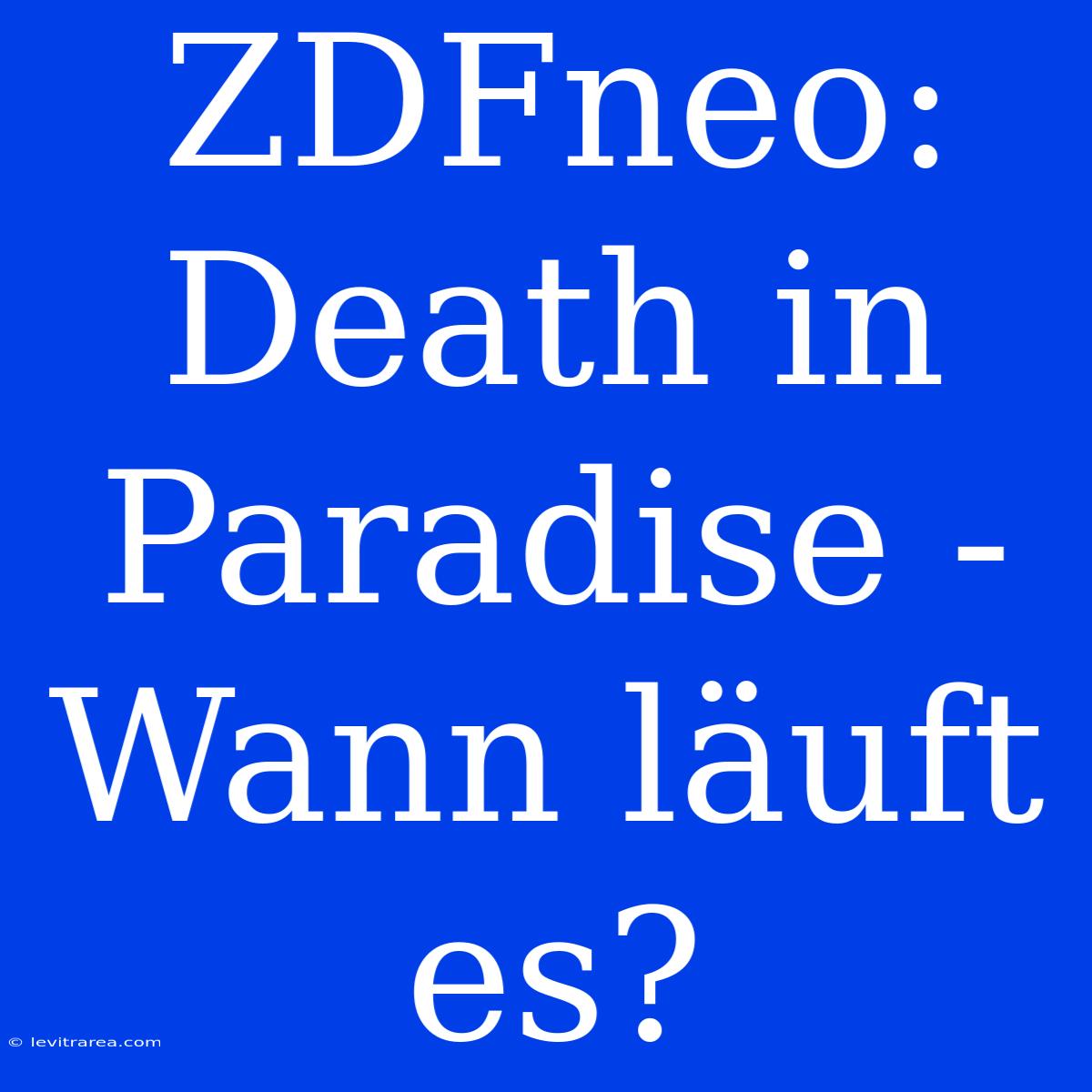 ZDFneo: Death In Paradise - Wann Läuft Es?