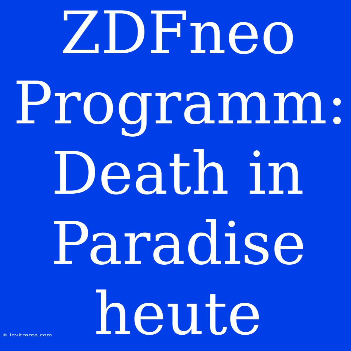 ZDFneo Programm: Death In Paradise Heute 