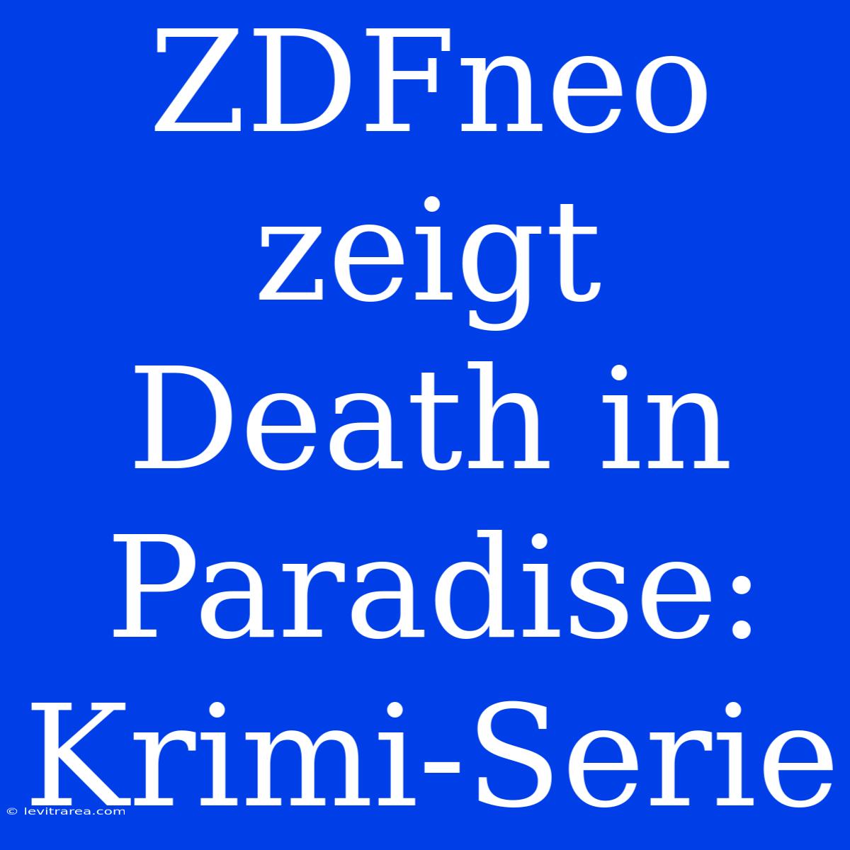 ZDFneo Zeigt Death In Paradise: Krimi-Serie