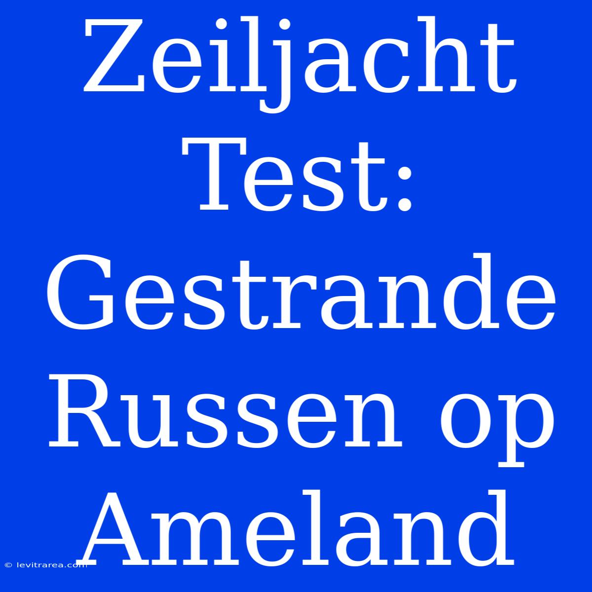 Zeiljacht Test: Gestrande Russen Op Ameland