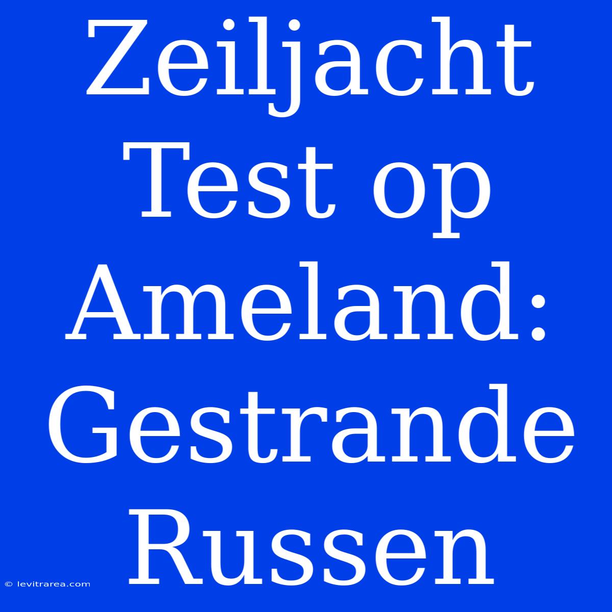 Zeiljacht Test Op Ameland: Gestrande Russen