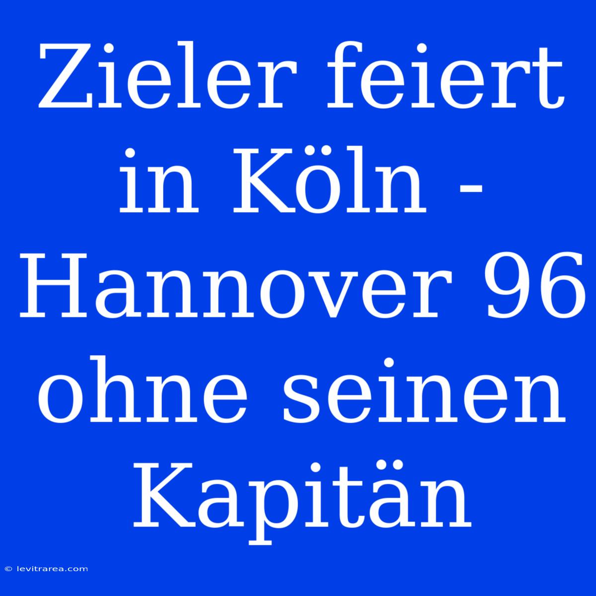 Zieler Feiert In Köln - Hannover 96 Ohne Seinen Kapitän