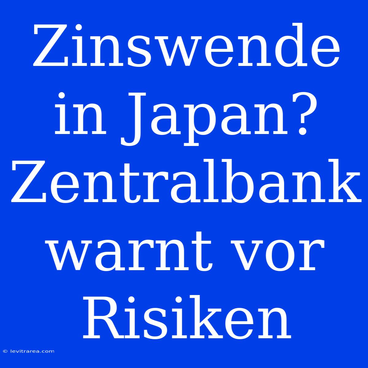 Zinswende In Japan? Zentralbank Warnt Vor Risiken