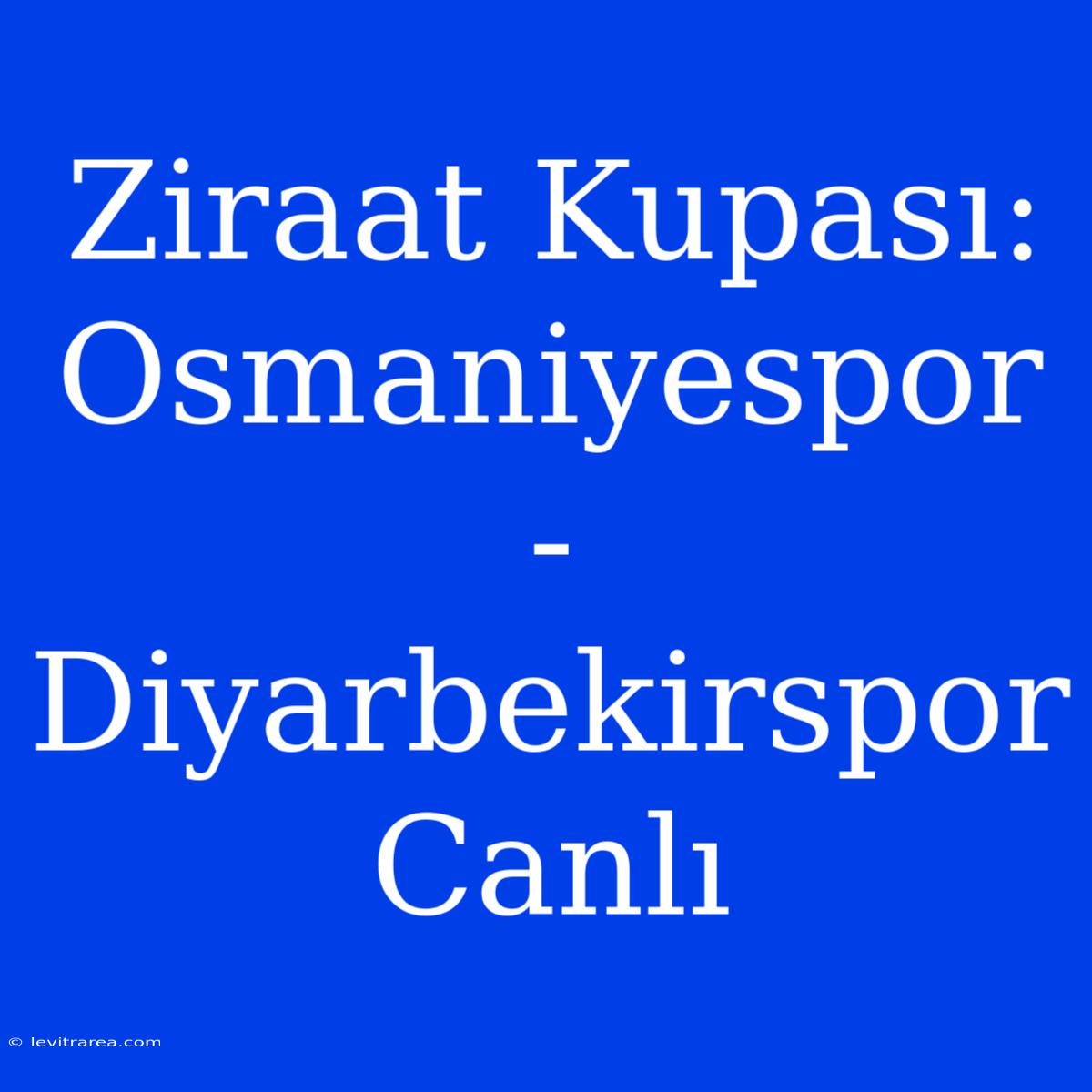 Ziraat Kupası: Osmaniyespor - Diyarbekirspor Canlı