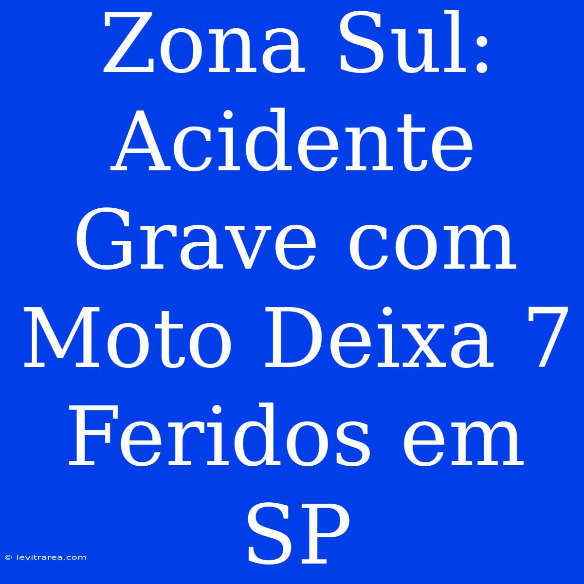 Zona Sul: Acidente Grave Com Moto Deixa 7 Feridos Em SP