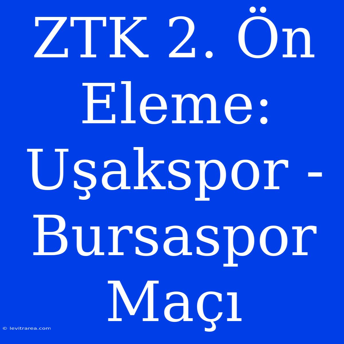 ZTK 2. Ön Eleme: Uşakspor - Bursaspor Maçı