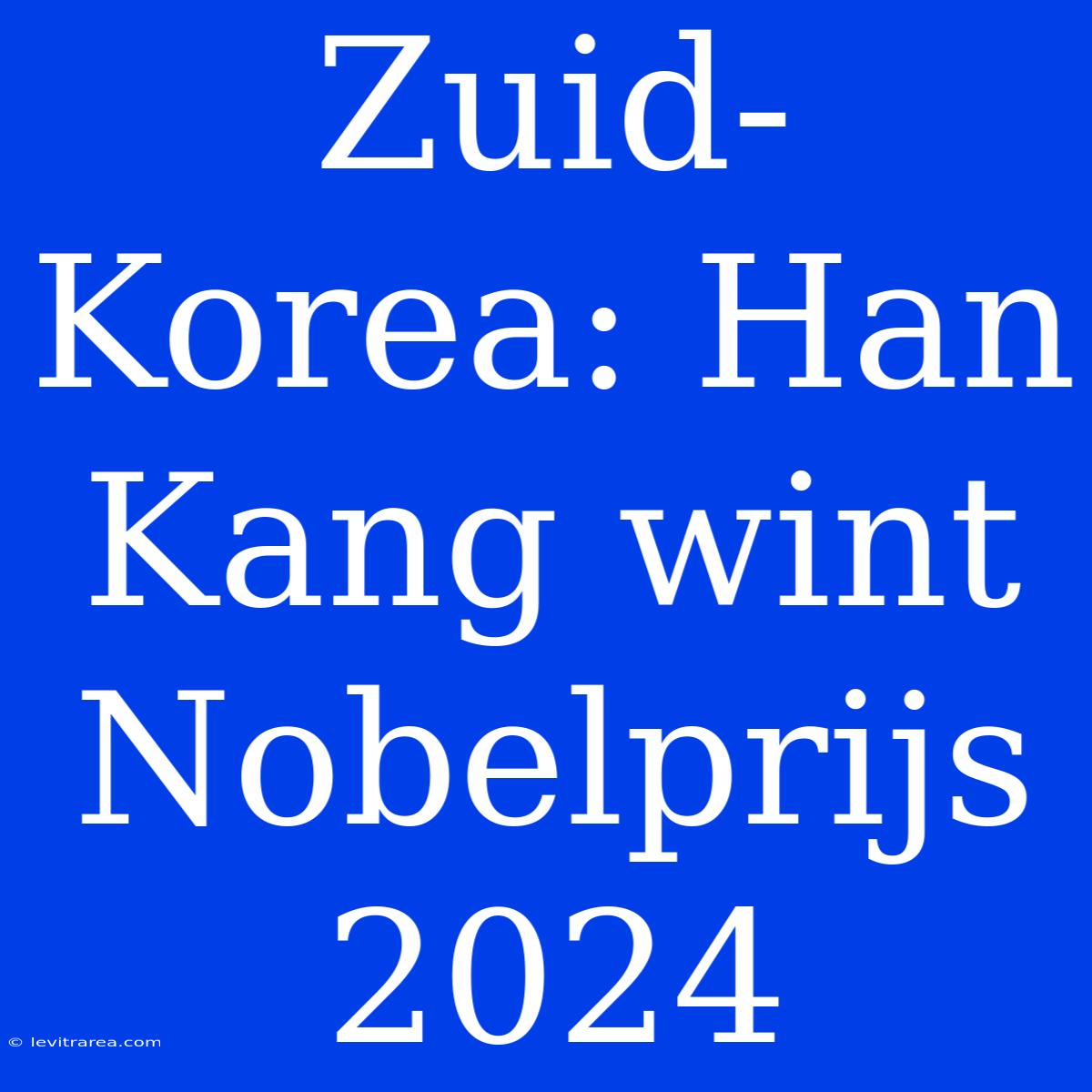 Zuid-Korea: Han Kang Wint Nobelprijs 2024