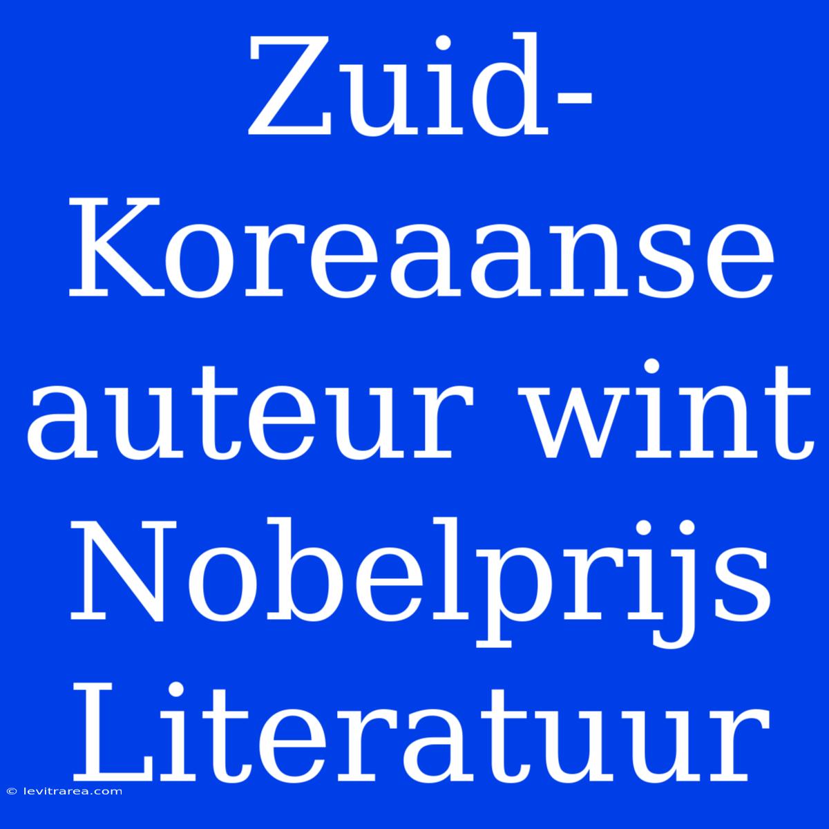 Zuid-Koreaanse Auteur Wint Nobelprijs Literatuur