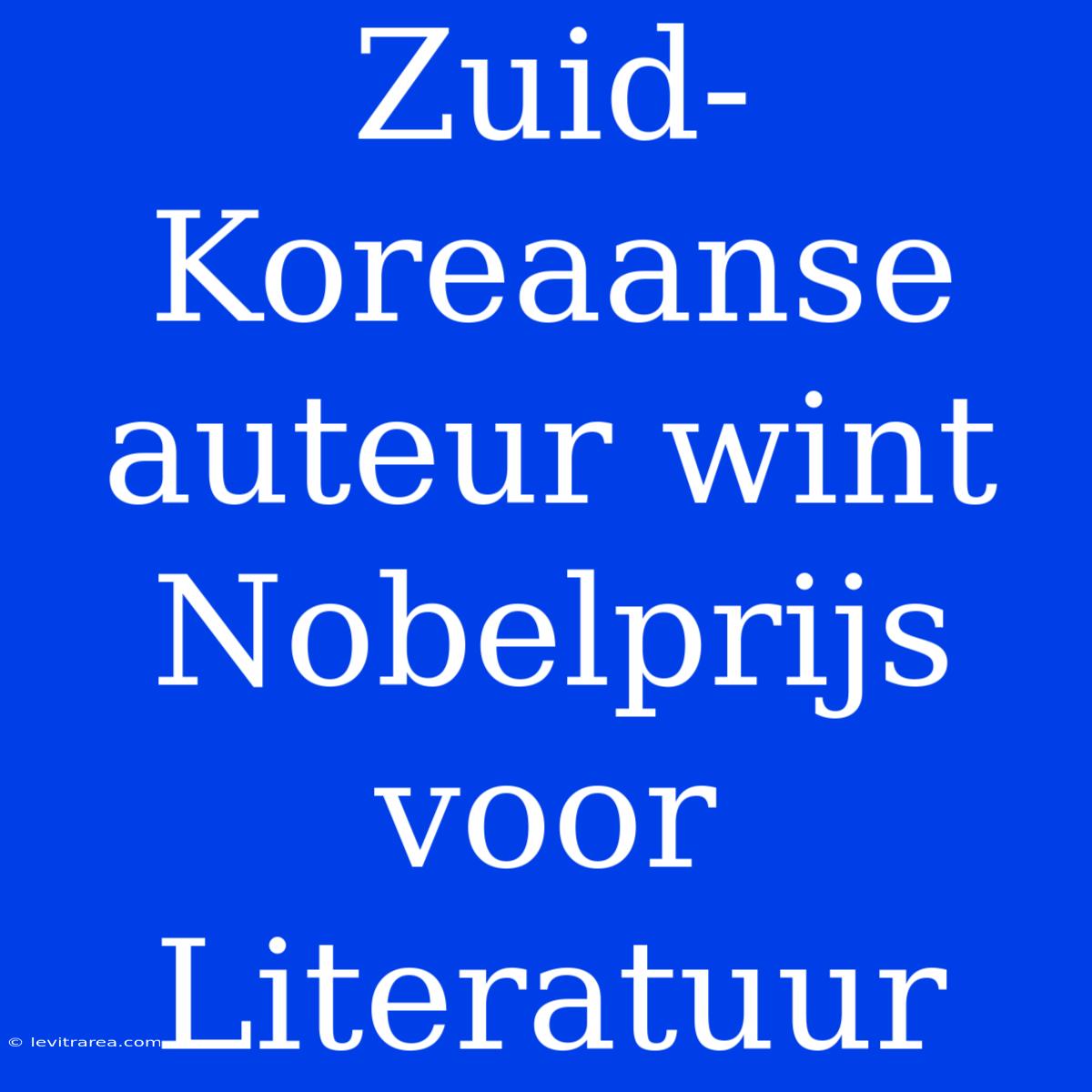 Zuid-Koreaanse Auteur Wint Nobelprijs Voor Literatuur