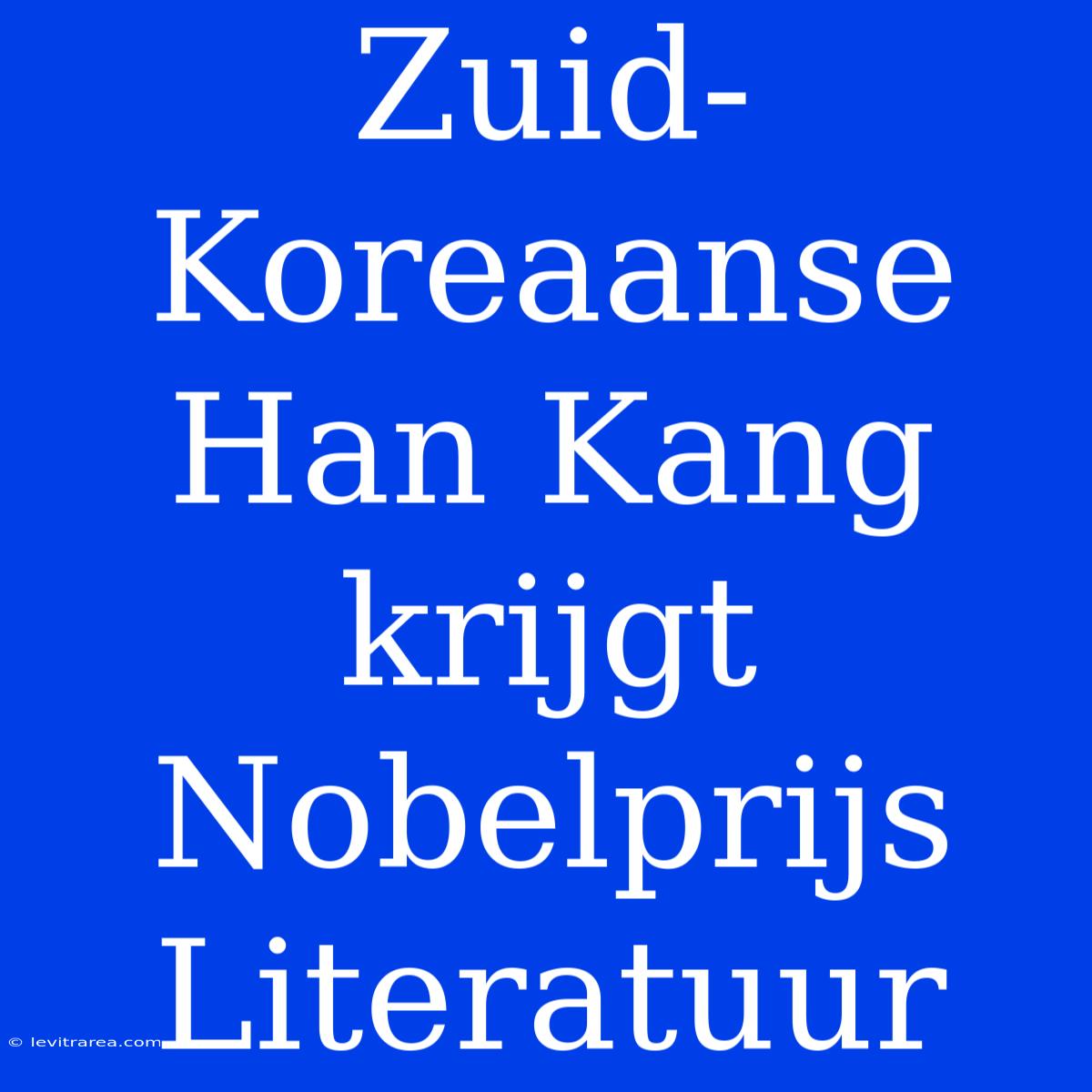 Zuid-Koreaanse Han Kang Krijgt Nobelprijs Literatuur