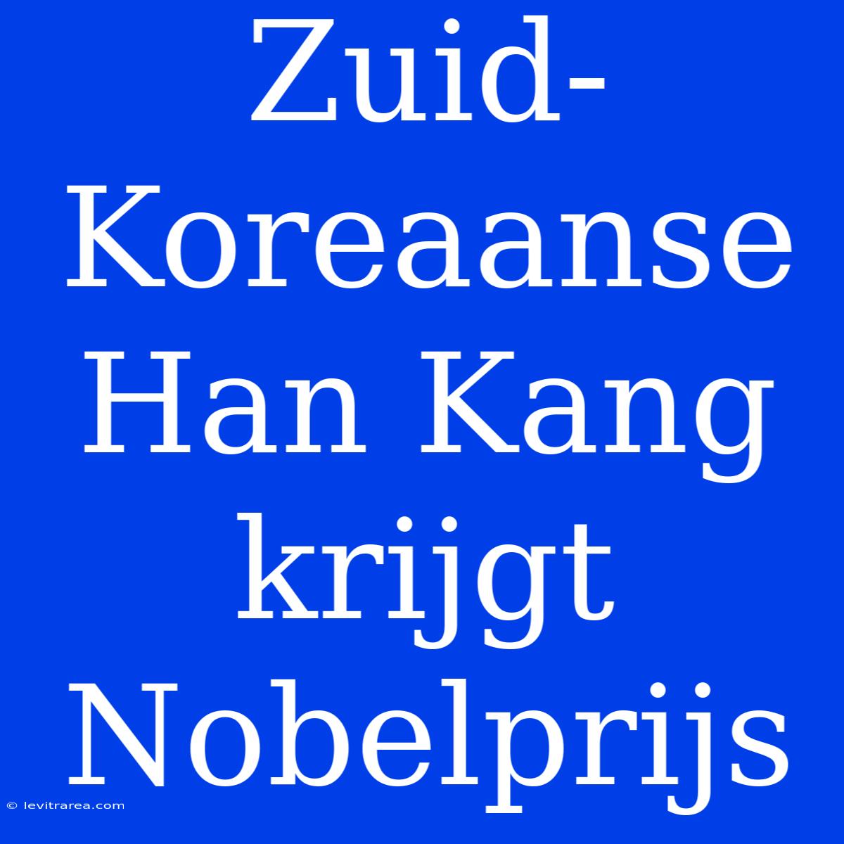 Zuid-Koreaanse Han Kang Krijgt Nobelprijs