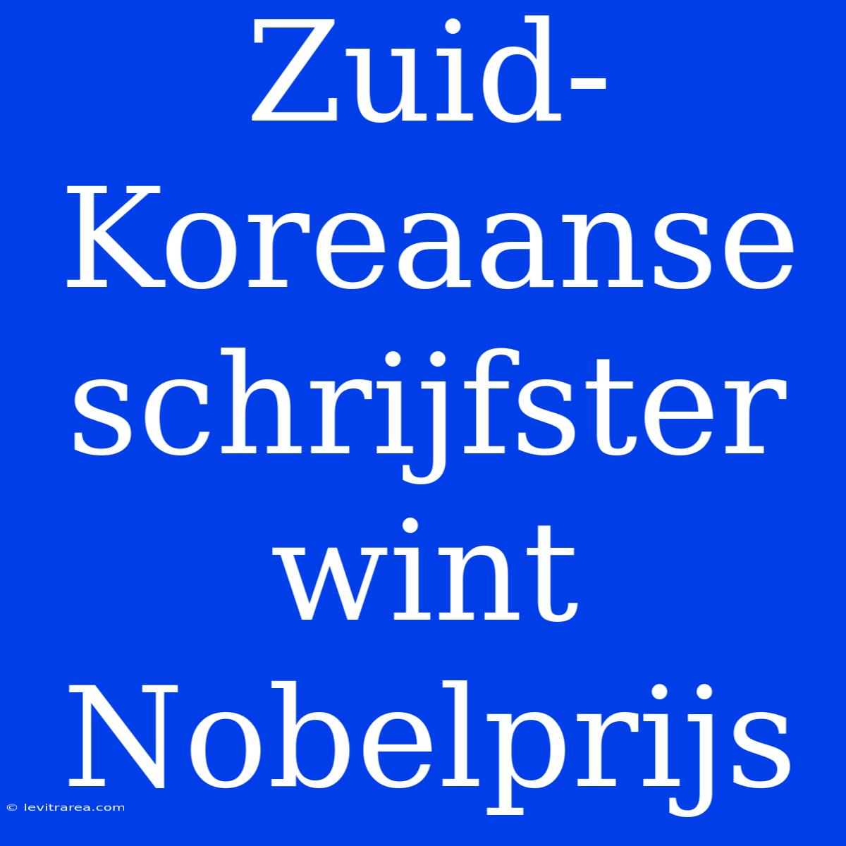 Zuid-Koreaanse Schrijfster Wint Nobelprijs