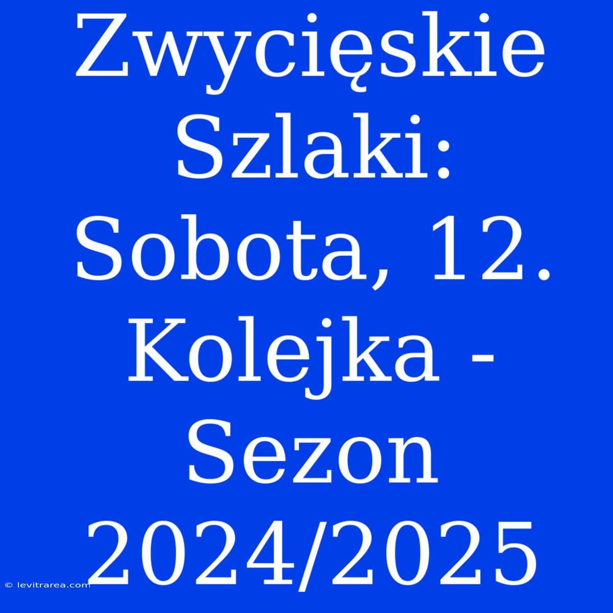 Zwycięskie Szlaki: Sobota, 12. Kolejka - Sezon 2024/2025