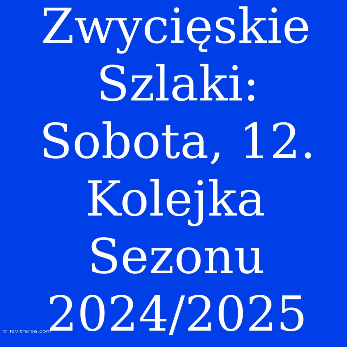 Zwycięskie Szlaki: Sobota, 12. Kolejka Sezonu 2024/2025